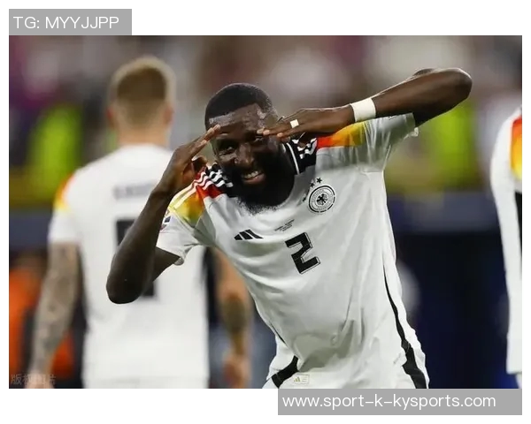 吕迪格力挺赫伊森应对皇马球迷嘘声展现团队精神